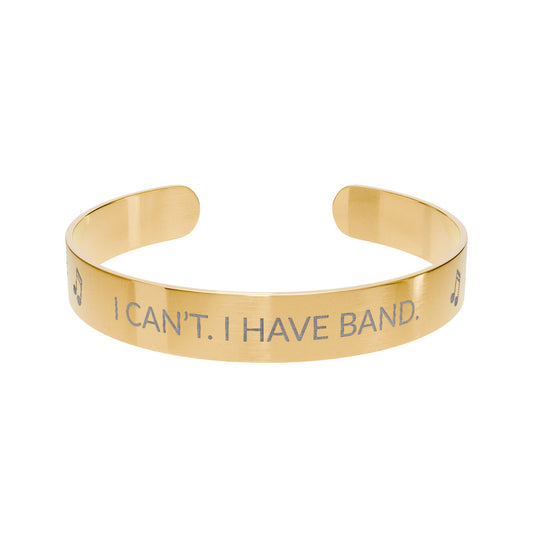 Engraved Music Cuff Bracelet – “I CAN’T. I HAVE BAND.” (Gold)